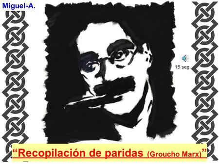 “Recopilación de paridas (Groucho Marx)”