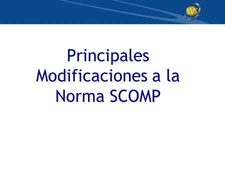 Principales Modificaciones a la Norma SCOMP. Cambios en Anexos  Certificado Electrónico de Saldo:  Incorpora fecha de Solicitud de Pensión y de Solicitud.