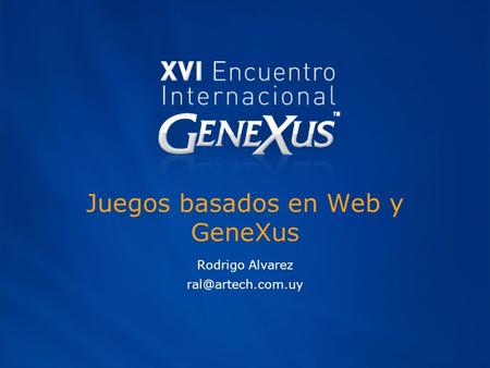Juegos basados en Web y GeneXus Rodrigo Alvarez