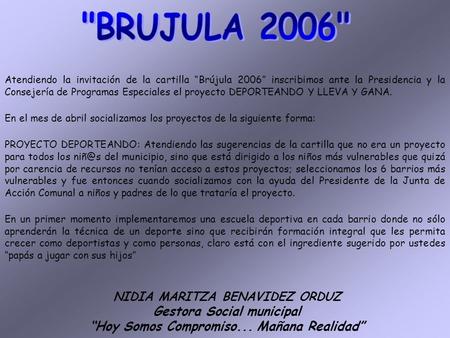 Atendiendo la invitación de la cartilla “Brújula 2006” inscribimos ante la Presidencia y la Consejería de Programas Especiales el proyecto DEPORTEANDO.