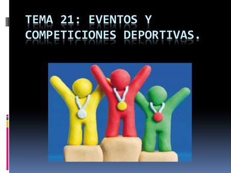 Tema 21: Eventos y competiciones deportivas.