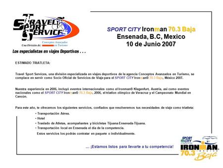 SPORT CITY Ironman 70.3 Baja Ensenada, B.C, Mexico 10 de Junio 2007 ESTIMADO TRIATLETA: Travel Sport Services, una división especializada en viajes deportivos.