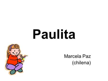 Paulita Marcela Paz (chilena).
