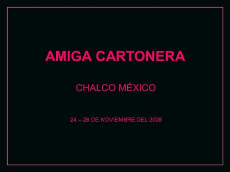 AMIGA CARTONERA CHALCO MÉXICO 24 – 26 DE NOVIEMBRE DEL 2008.