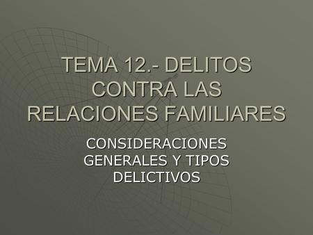 TEMA 12.- DELITOS CONTRA LAS RELACIONES FAMILIARES