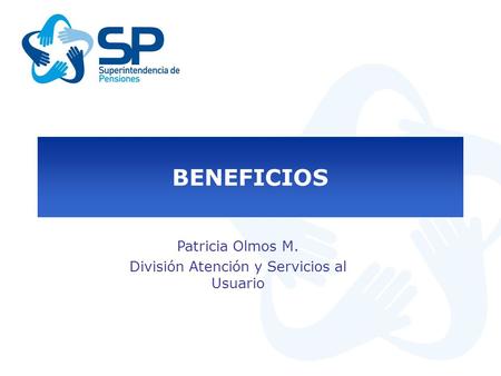 Patricia Olmos M. División Atención y Servicios al Usuario BENEFICIOS.