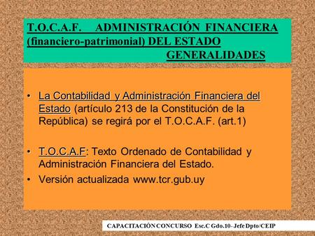 T.O.C.A.F. ADMINISTRACIÓN FINANCIERA (financiero-patrimonial) DEL ESTADO GENERALIDADES La Contabilidad y Administración Financiera del EstadoLa Contabilidad.