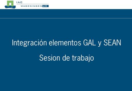 Integración elementos GAL y SEAN Sesion de trabajo.