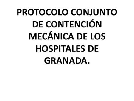 PROTOCOLO CONJUNTO DE CONTENCIÓN MECÁNICA DE LOS HOSPITALES DE GRANADA.