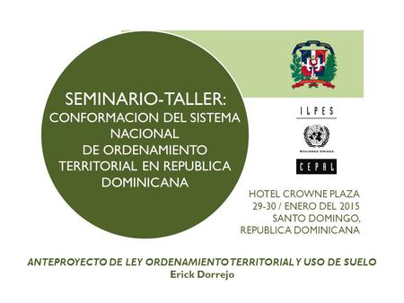SEMINARIO-TALLER: CONFORMACION DEL SISTEMA NACIONAL DE ORDENAMIENTO TERRITORIAL EN REPUBLICA DOMINICANA HOTEL CROWNE PLAZA 29-30 / ENERO DEL 2015 SANTO.