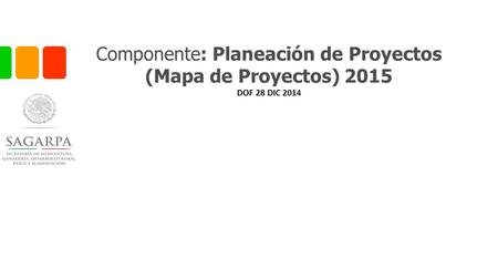 Componente: Planeación de Proyectos (Mapa de Proyectos) 2015 DOF 28 DIC 2014.