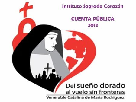 Instituto Sagrado Corazón CUENTA PÚBLICA 2013