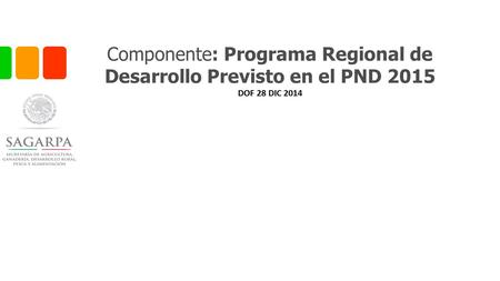 Componente: Programa Regional de Desarrollo Previsto en el PND 2015 DOF 28 DIC 2014.