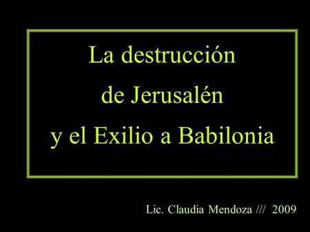 La destrucción de Jerusalén y el Exilio a Babilonia