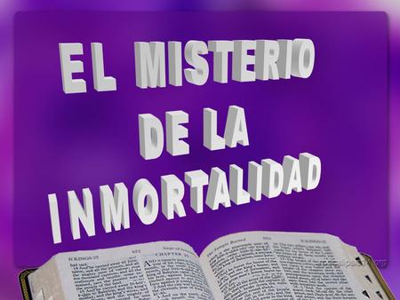EL MISTERIO DE LA INMORTALIDAD.