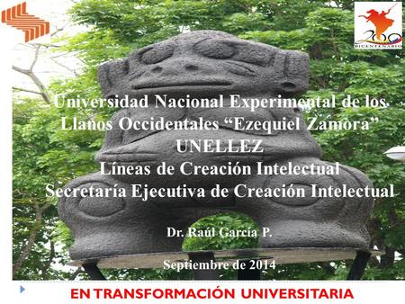 Universidad Nacional Experimental de los Llanos Occidentales “Ezequiel Zamora” UNELLEZ Líneas de Creación Intelectual Secretaría Ejecutiva de Creación.