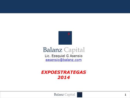 Balanz Capital B 1 B Lic. Ezequiel G Asensio EXPOESTRATEGAS 2014.