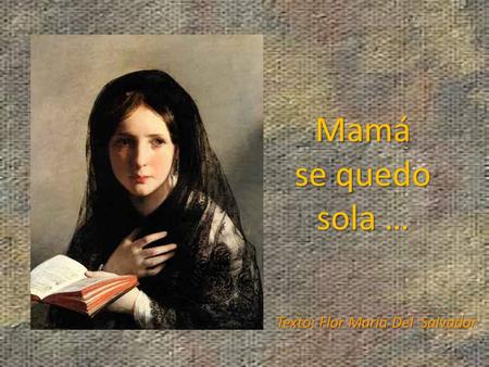 Mamá se quedo sola … Texto: Flor María Del Salvador.