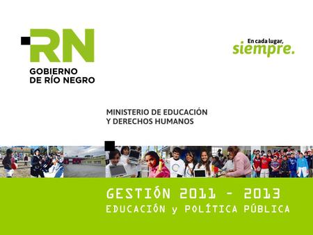 GESTIÓN 2011 – 2013 EDUCACIÓN y POLÍTICA PÚBLICA.