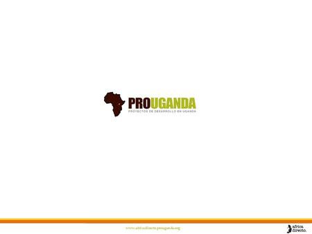 Www.africadirecto.prouganda.org. PROUGANDA AFRICA DIRECTO Es una Fundación que tiene como fin estatutario la cooperación para el desarrollo y bienestar.