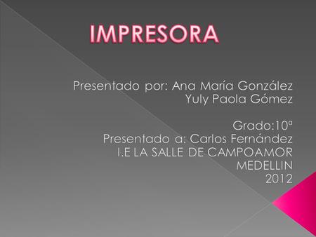 IMPRESORA Presentado por: Ana María González Yuly Paola Gómez