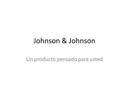 Johnson & Johnson Un producto pensado para usted.