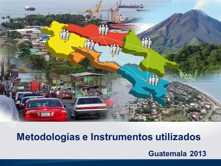Metodologías e Instrumentos utilizados Guatemala 2013.