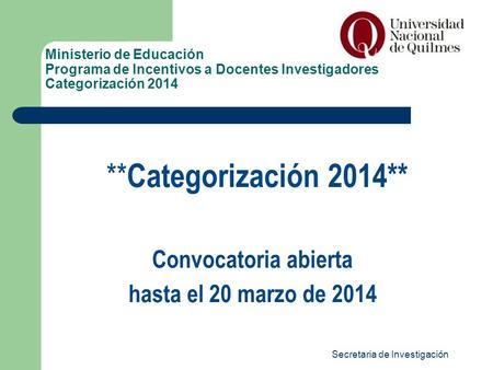 Secretaria de Investigación Ministerio de Educación Programa de Incentivos a Docentes Investigadores Categorización 2014 ** Categorización 2014** Convocatoria.