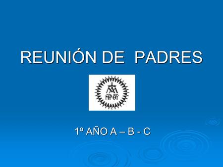REUNIÓN DE PADRES 1º AÑO A – B - C.