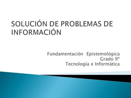 Fundamentación Epistemológica Grado 9º Tecnología e Informática.