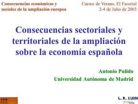 Consecuencias sectoriales y territoriales de la ampliación sobre la economía española Antonio Pulido Universidad Autónoma de Madrid Consecuencias económicas.