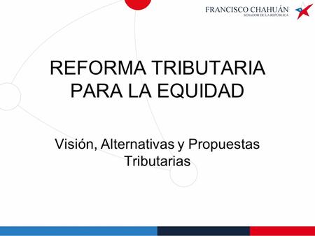 REFORMA TRIBUTARIA PARA LA EQUIDAD Visión, Alternativas y Propuestas Tributarias.