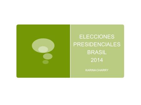 ELECCIONES PRESIDENCIALES BRASIL 2014 KARINA CHARRY.