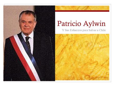Patricio Aylwin Y Sus Esfuerzos para Salvar a Chile.