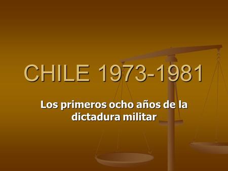 CHILE 1973-1981 Los primeros ocho años de la dictadura militar.
