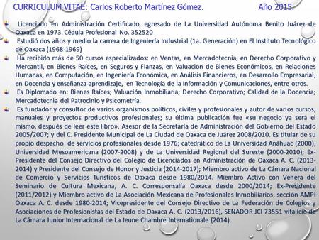 Licenciado en Administración Certificado, egresado de La Universidad Autónoma Benito Juárez de Oaxaca en 1973. Cédula Profesional No. 352520 Licenciado.