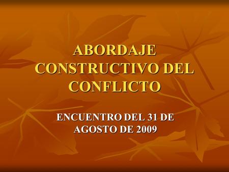 ABORDAJE CONSTRUCTIVO DEL CONFLICTO ENCUENTRO DEL 31 DE AGOSTO DE 2009.