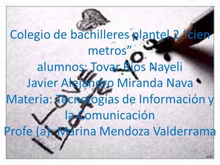 Colegio de bachilleres plantel 2 “cien metros” alumnos: Tovar Ríos Nayeli Javier Alejandro Miranda Nava Materia: Tecnologías de Información y la Comunicación.