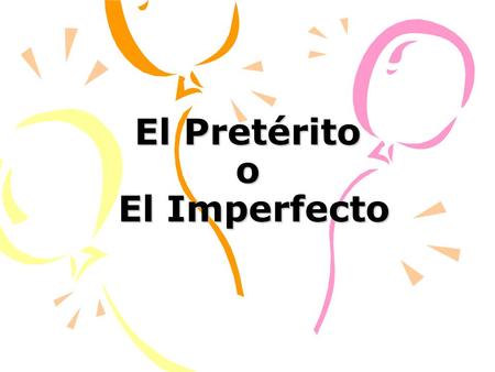 El Pretérito o El Imperfecto. Las Diferencias Both the preterit and the imperfect are used to talk about the past How do we know which one to use? These.