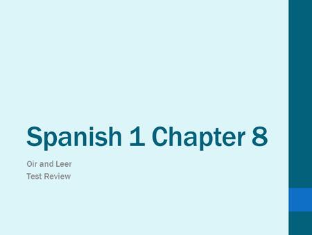 Spanish 1 Chapter 8 Oir and Leer Test Review. Haga Ahora 17/18 de abril Get out your purple books – 1.Turn to page 280 2.Read the conversation 3.Answer.