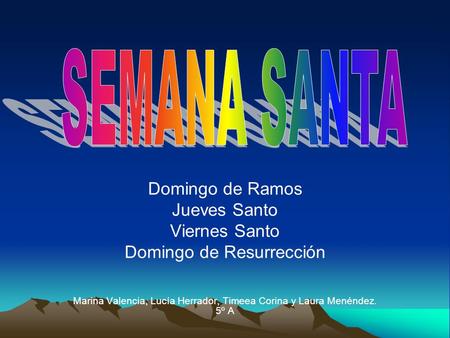 SEMANA SANTA Domingo de Ramos Jueves Santo Viernes Santo