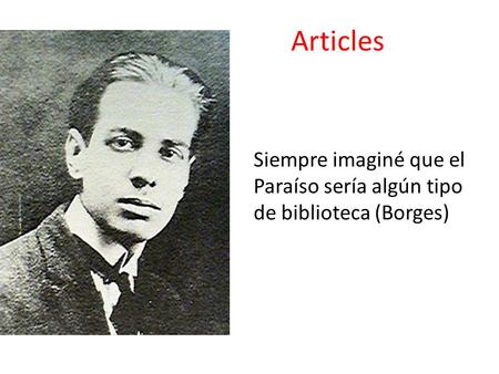 Articles Siempre imaginé que el Paraíso sería algún tipo de biblioteca (Borges)