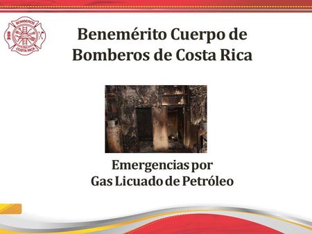 *Al 29 de Abril del Benemérito Cuerpo de Bomberos de Costa Rica Emergencias por Gas Licuado de Petróleo.