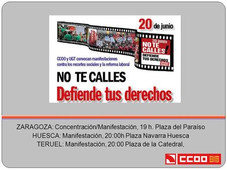 ZARAGOZA: Concentración/Manifestación, 19 h. Plaza del Paraíso HUESCA: Manifestación, 20:00h Plaza Navarra Huesca TERUEL: Manifestación, 20:00 Plaza de.