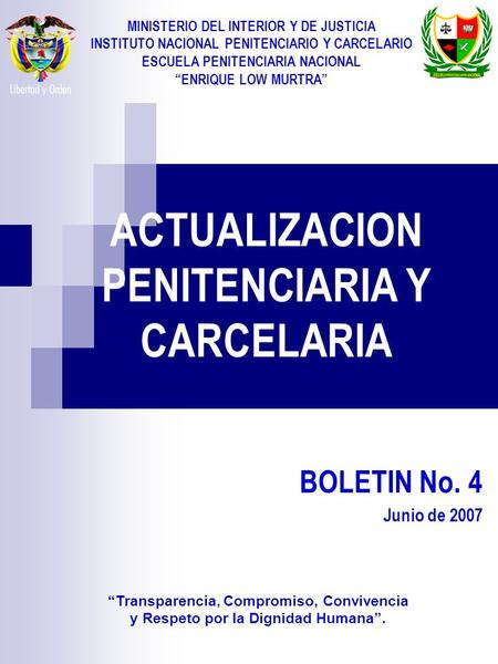 ACTUALIZACION PENITENCIARIA Y CARCELARIA BOLETIN No. 4 Junio de 2007 MINISTERIO DEL INTERIOR Y DE JUSTICIA INSTITUTO NACIONAL PENITENCIARIO Y CARCELARIO.