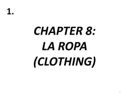 CHAPTER 8: LA ROPA (CLOTHING)