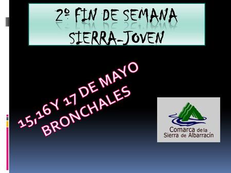 HORARIOS 2º FIN DE SEMANA SIERRA-JOVEN 15,16 Y 17 DE MAYO, BRONCHALES.