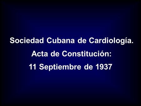 Sociedad Cubana de Cardiología. Acta de Constitución: 11 Septiembre de 1937.