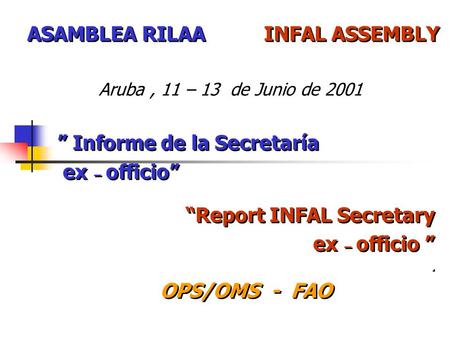 Aruba, 11 – 13 de Junio de 2001 ” Informe de la Secretaría ex – officio” “Report INFAL Secretary ex – officio ”. OPS/OMS - FAO ” Informe de la Secretaría.