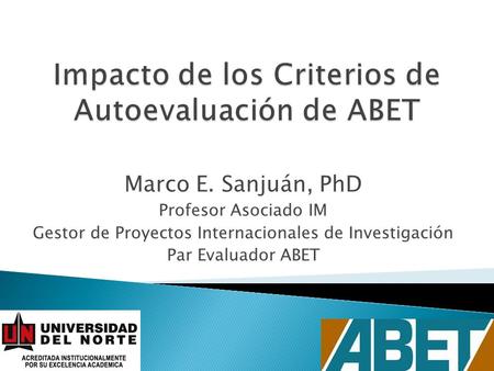 Marco E. Sanjuán, PhD Profesor Asociado IM Gestor de Proyectos Internacionales de Investigación Par Evaluador ABET.